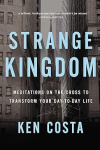 STRANGE KINGDOM - Meditations on the Cross to Transform Your Day to Day Life 